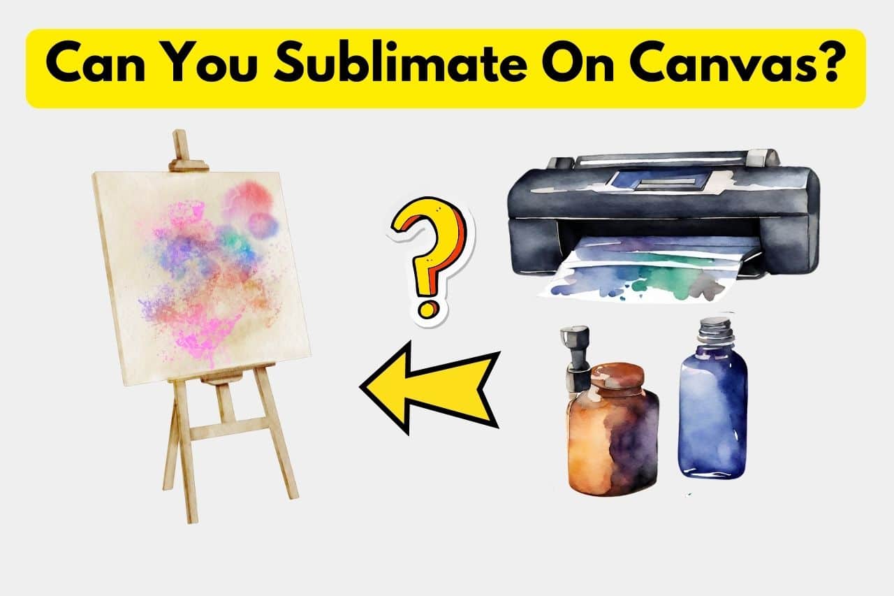 Can You Sublimate on Canvas? (Yes You Can But)
